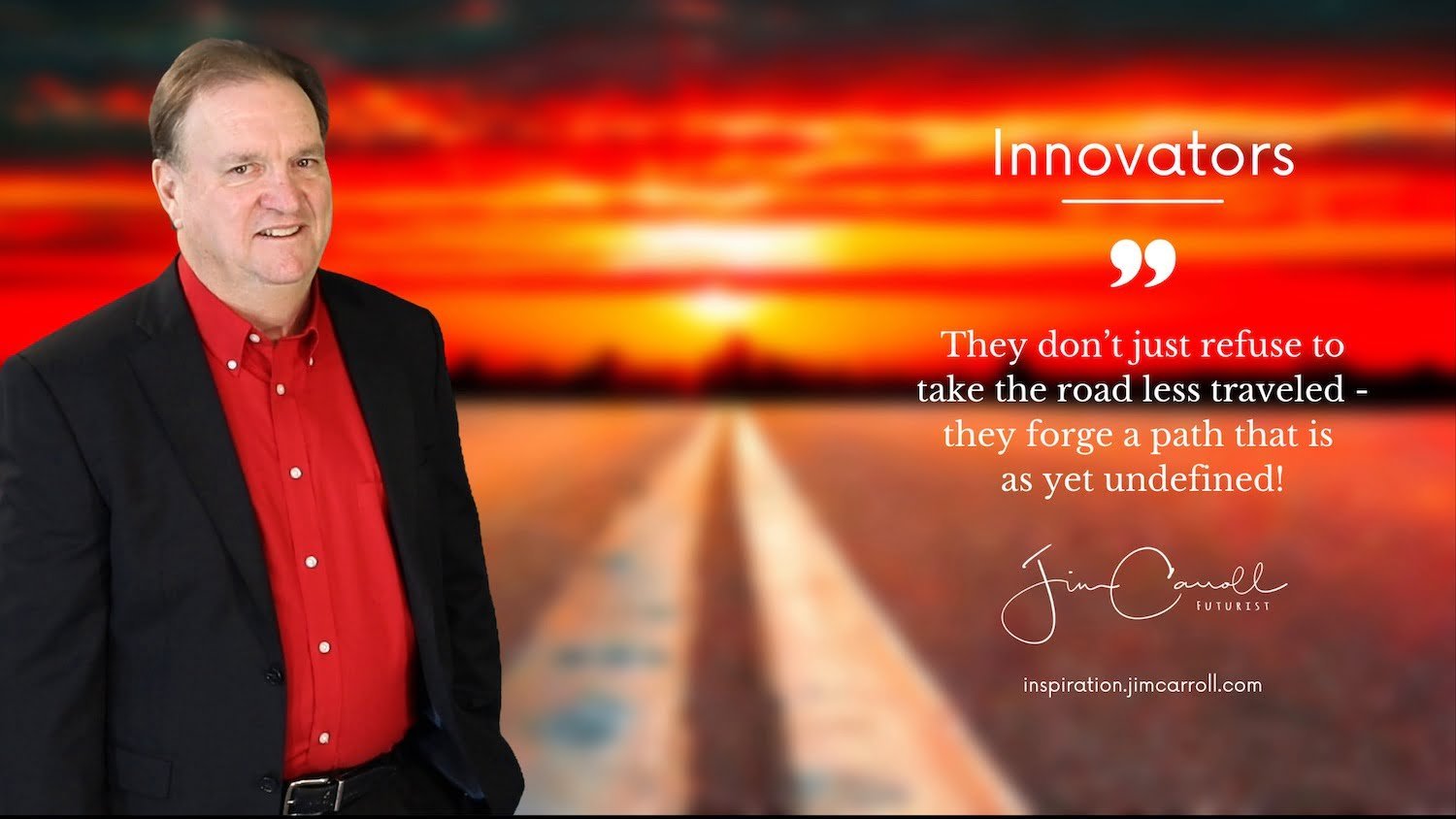 Daily Inspiration: "Innovators: They don’t just refuse to take the road less traveled - they forge a path that is as yet undefined!"