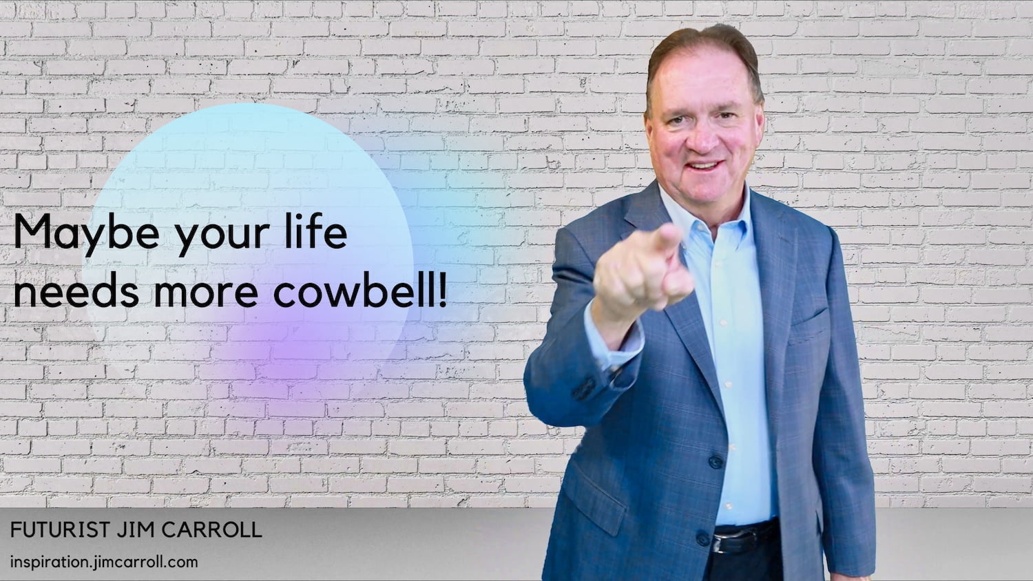 Daily Inspiration: "Maybe your life needs more cowbell!"