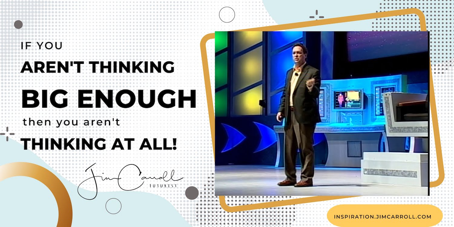 Daily Inspiration: "If you aren't thinking big enough then you aren't thinking at all!"