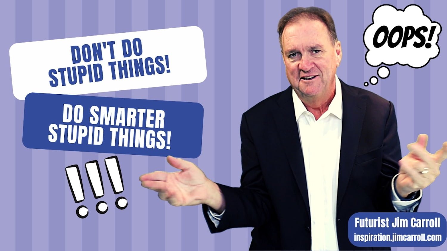 Daily Inspiration: "Don't do stupid things. Do smarter stupid things!"