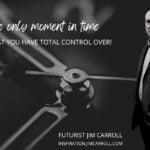 Daily Inspiration: "Right now. It's the only moment in time that you have total control over!"